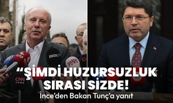 İnce’den Bakan Tunç’a yanıt: Şimdi huzursuzluk sırası sizde!