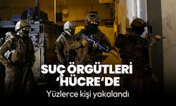 Suç örgütlerine ‘HÜCRE-15’ operasyonu: Yüzlerce kişi yakalandı