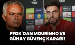 PFDK'dan Mourinho ve Günay Güvenç kararı!