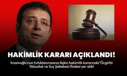 İmamoğlu'nun Tutuklanmasına İlişkin Hakimlik Kararı Açıklandı: "Örgütlü Yolsuzluk ve Suç Şebekesi"