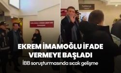 Ekrem İmamoğlu'nun ifade vermeye başladı