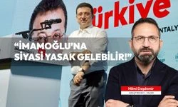 "İmamoğlu'na siyasi yasak gelebilir!"