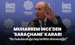 Muharrem İnce'den 'Saraçhane' kararı "Bu hukuksuzluğa hep birlikte direneceğiz!"