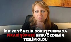 İBB'ye Yönelik "Terör" Soruşturmasında Firari Şüpheli Ebru Özdemir Teslim Oldu