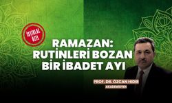 Ramazan: Rutinleri Bozan ve Maneviyatı Canlandıran Ay