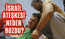 İsrail Gazze’deki Ateşkesi Neden Bozdu?