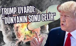 Trump'tan Nükleer Tehdit Uyarısı: “Dünyanın Sonu Gelebilir”