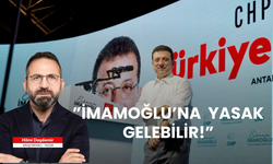 "İmamoğlu'na siyasi yasak gelebilir!"