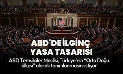 ABD'de ilginç yasa tasarısı: Türkiye, Orta Doğu ülkesi olarak kabul edilsin