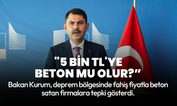 Bakan Kurum'dan deprem fırsatçılarına tepki: 5 bin TL’ye beton mu olur? Kapatın gitsin