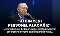 Cumhurbaşkanı Erdoğan: 2025 yılında 37 bin yeni personel alacağız