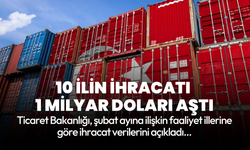 Ticaret Bakanlığı duyurdu: 10 ilin ihracatı 1 milyar doları aştı