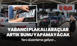 Yabancı plakalı araçlarla ilgili yeni düzenleme geliyor