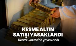 Suistimalleri önleyecek düzenleme yürürlükte! Kesme altın satışı yasaklandı