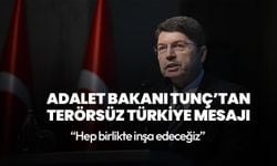 Bakan Tunç'tan net mesaj: "Terörsüz bir Türkiye'yi hep birlikte inşa edeceğiz"