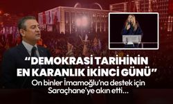 CHP Lideri Özel: Demokrasi tarihinin en karanlık 2. gününü yaşıyoruz