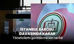 İstanbul Barosu yöneticilerinin görevlerine son verildi