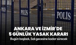 Ankara ve İzmir'de 5 günlük gösteri ve yürüyüş yasağı