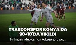 Trabzonspor Konya'da 90+10'da yıkıldı