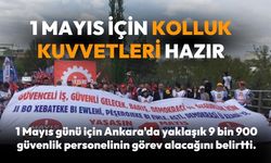 Ankara'da 1 Mayıs Kutlamaları İçin Kolluk Kuvvetleri Hazırlıklı