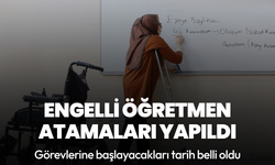 Engelli öğretmen atamaları yapıldı