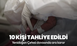 Yenidoğan Çetesi davasında ara karar açıklandı: 10 kişi tahliye edildi