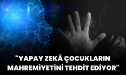 "Yapay Zekâ Çocukların Mahremiyetini Tehdit Ediyor"