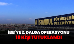 İBB'ye 2. dalga operasyon! 18 şüpheli tutuklandı
