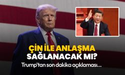 Trump'tan son dakika Çin ile anlaşma açıklaması