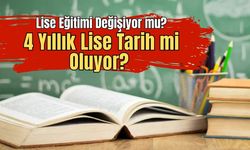 Lise Eğitimi Değişiyor mu? Kaç Yıl Olacak?