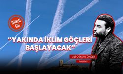 Önder: “Yakında “iklim göçleri” başlayacak”