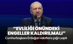 Cumhurbaşkanı Erdoğan: Vakıflar, gençlerin yuva kurmasına destek olmalı
