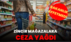 Zincir Marketlere Ceza Yağdı