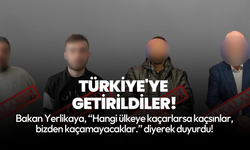 Bakan Yerlikaya duyurdu: Kırmızı bültenle aranan 4 kişi Türkiye’ye iade edildi