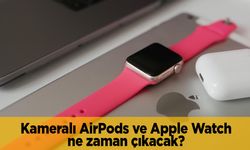 Kameralı AirPods ve Apple Watch ne zaman çıkacak?