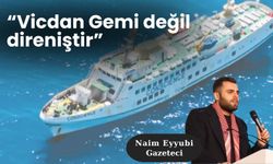 Naim Eyyubi: "Vicdan Gemi değil direniştir"