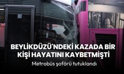 1 kişinin hayatını kaybettiği metrobüs kazasında şoför tutuklandı
