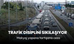 Trafik disiplini sıkılaşıyor! Makyaj yapana, tartışana ceza