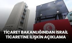 Ticaret Bakanlığından İsrail ticaretine ilişkin açıklama