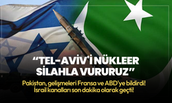 İsrail kanalı duyurdu! Pakistan: Tel-Aviv'i nükleer silahla vururuz!