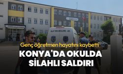 Konya'da okulda silahlı saldırı: Genç öğretmen hayatını kaybetti