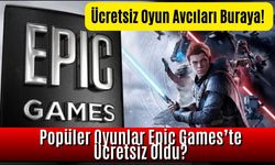 Ücretsiz Oyun Avcıları Buraya! Epic Games’ten Kaçırılmayacak Ücretsiz Oyunlar