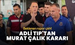 Beklenen rapor çıktı! Adli Tıp'tan Murat Çalık kararı