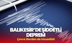 Balıkesir’de Şiddetli Deprem Paniğe Yol Açtı! İstanbul’da da Hissedildi