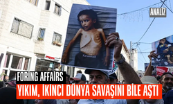 Foreign Affairs: "Gazze’deki yıkım ‘mutlak suç’ boyutuna ulaştı"