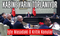 Kabine yarın kritik gündemle toplanıyor! İşte kabinede görüşülecek konular