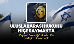 Dışişleri Bakanlığı'ndan İsrail'e tepki: Kararı kınıyoruz