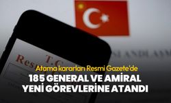 Resmi Gazete'de yayımlandı! 185 general ve amiral yeni görevlerine atandı
