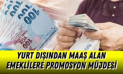 Yurt Dışından Maaş Alan Emeklilere Promosyon Müjdesi