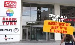 Habertürk ve Show TV'ye el konuldu